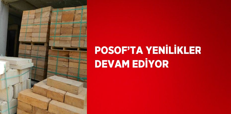 POSOF’TA YENİLİKLER DEVAM EDİYOR