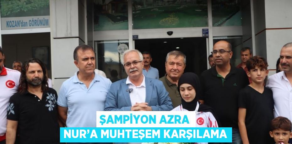 ŞAMPİYON AZRA NUR’A MUHTEŞEM KARŞILAMA