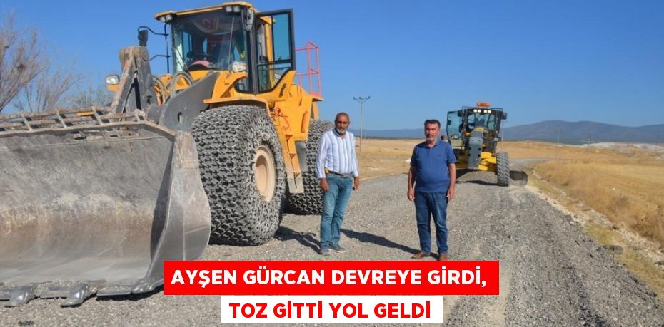 AYŞEN GÜRCAN DEVREYE GİRDİ, TOZ GİTTİ YOL GELDİ