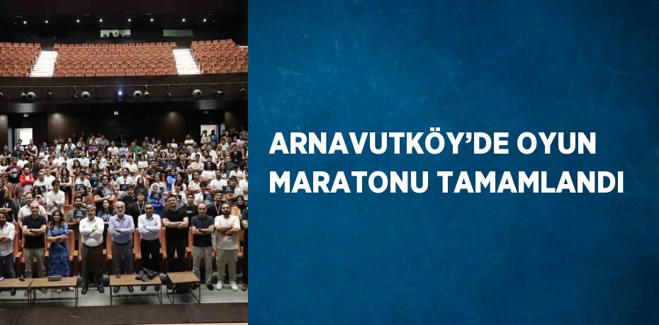 ARNAVUTKÖY’DE OYUN MARATONU TAMAMLANDI