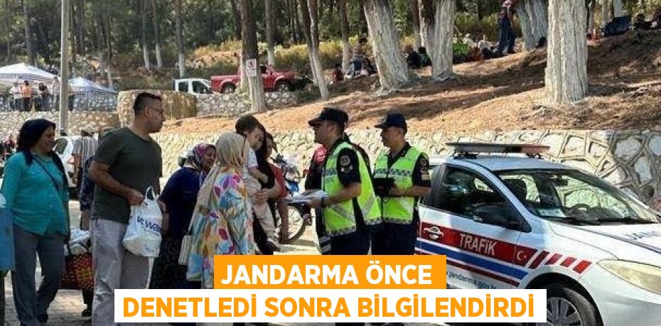 JANDARMA ÖNCE DENETLEDİ SONRA BİLGİLENDİRDİ