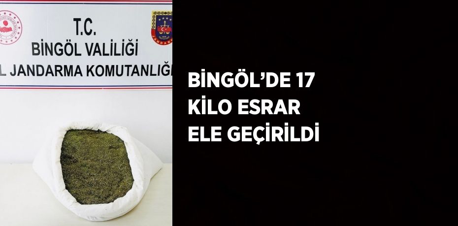 BİNGÖL’DE 17 KİLO ESRAR ELE GEÇİRİLDİ