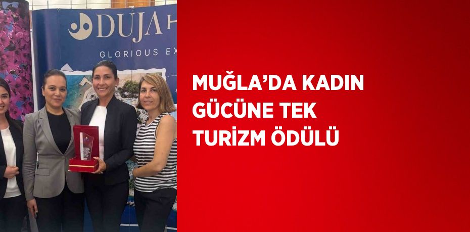 MUĞLA’DA KADIN GÜCÜNE TEK TURİZM ÖDÜLÜ