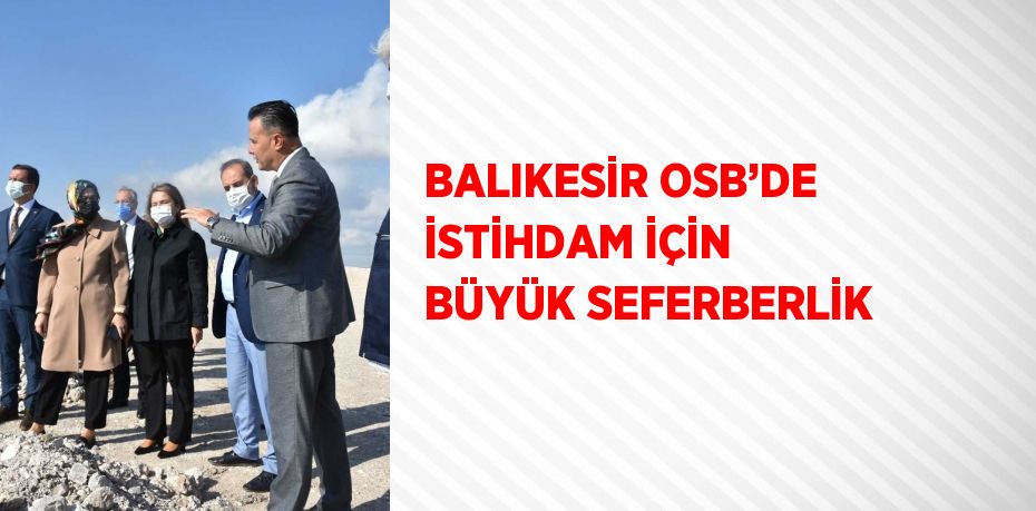 BALIKESİR OSB’DE İSTİHDAM İÇİN BÜYÜK SEFERBERLİK