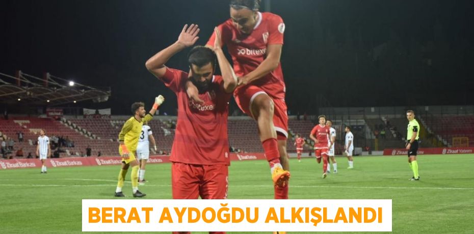 BERAT AYDOĞDU ALKIŞLANDI