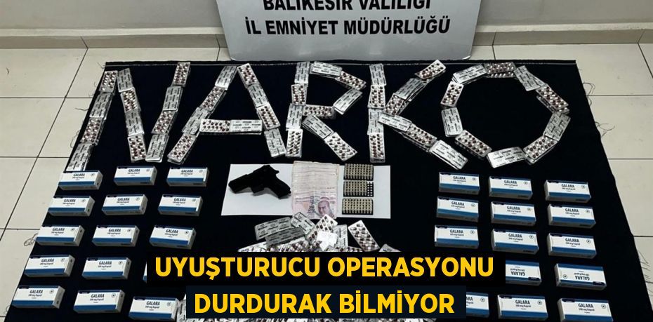 Uyuşturucu operasyonu durdurak bilmiyor