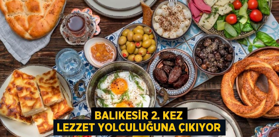 Balıkesir 2. kez lezzet yolculuğuna çıkıyor