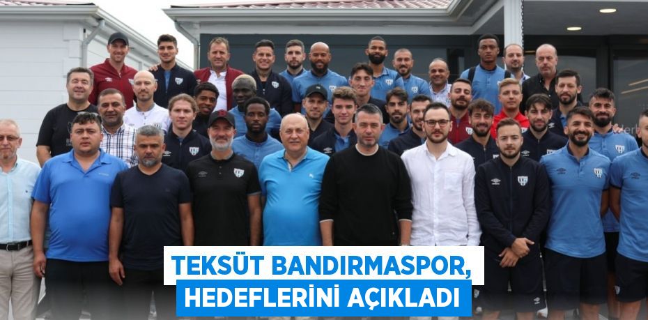 Teksüt Bandırmaspor, hedeflerini açıkladı