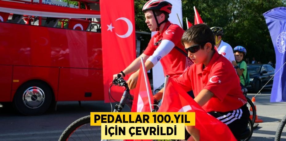 PEDALLAR 100.YIL İÇİN ÇEVRİLDİ 