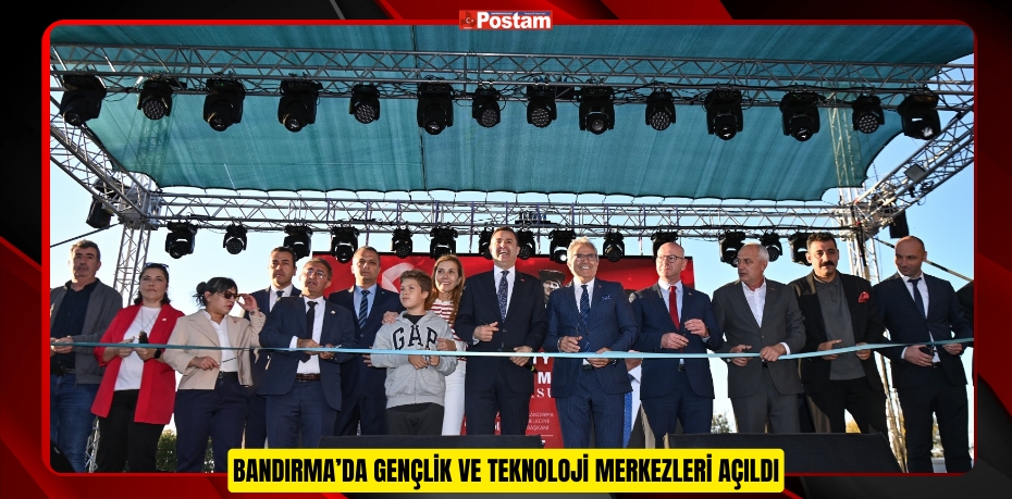 BANDIRMA’DA GENÇLİK VE TEKNOLOJİ MERKEZLERİ AÇILDI