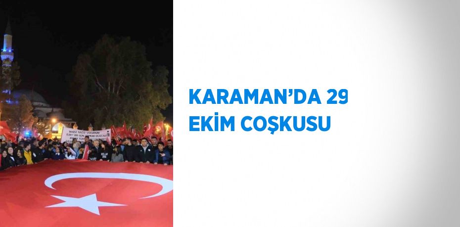 KARAMAN’DA 29 EKİM COŞKUSU