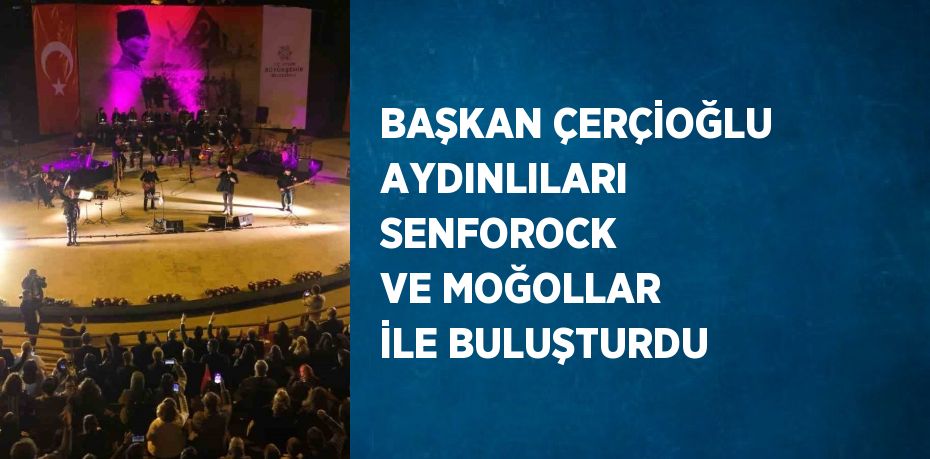 BAŞKAN ÇERÇİOĞLU AYDINLILARI SENFOROCK VE MOĞOLLAR İLE BULUŞTURDU