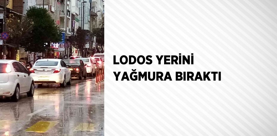 LODOS YERİNİ YAĞMURA BIRAKTI