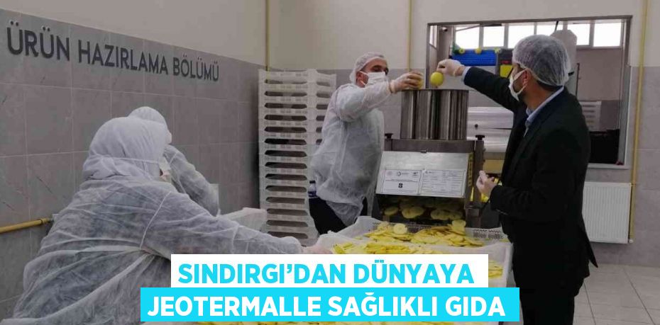 SINDIRGI’DAN DÜNYAYA JEOTERMALLE SAĞLIKLI GIDA