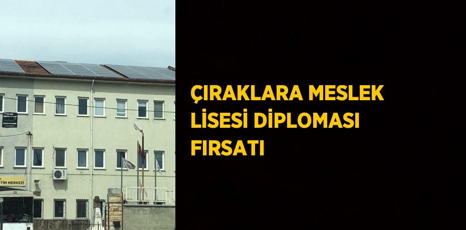 ÇIRAKLARA MESLEK LİSESİ DİPLOMASI FIRSATI