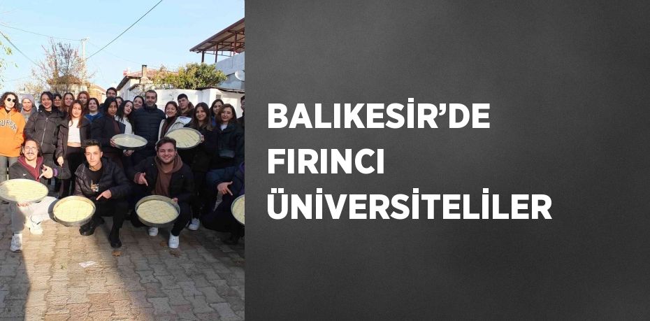 BALIKESİR’DE FIRINCI ÜNİVERSİTELİLER