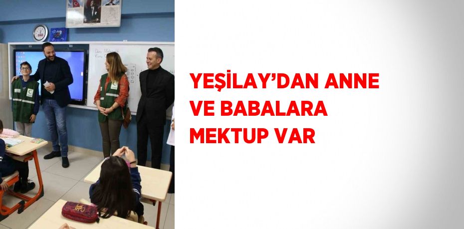 YEŞİLAY’DAN ANNE VE BABALARA MEKTUP VAR