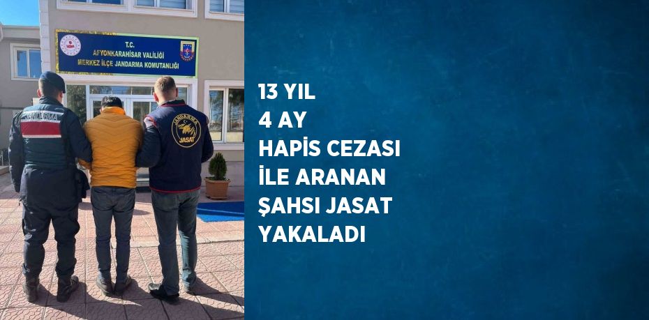 13 YIL 4 AY HAPİS CEZASI İLE ARANAN ŞAHSI JASAT YAKALADI