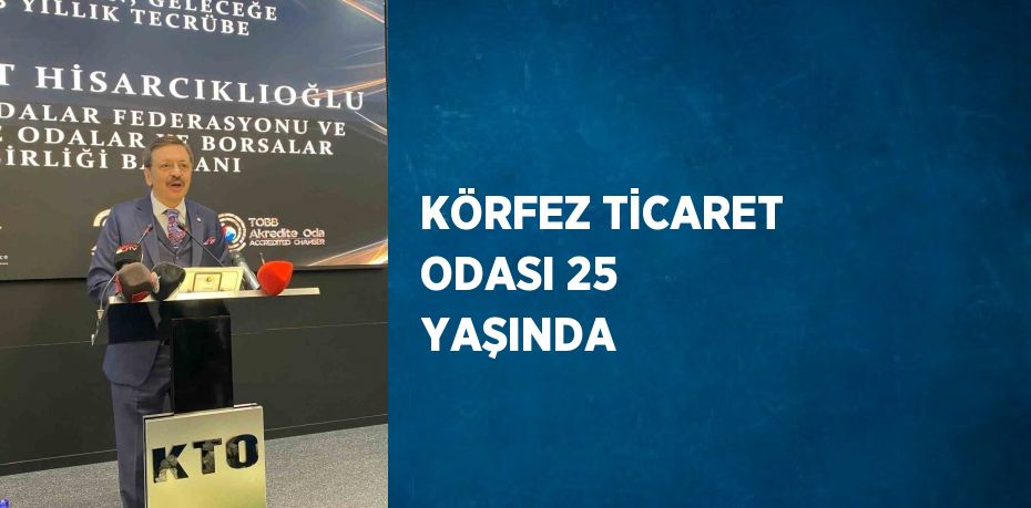 KÖRFEZ TİCARET ODASI 25 YAŞINDA