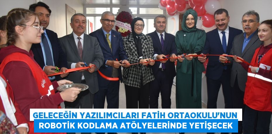 GELECEĞİN YAZILIMCILARI FATİH ORTAOKULU’NUN  ROBOTİK KODLAMA ATÖLYELERİNDE YETİŞECEK