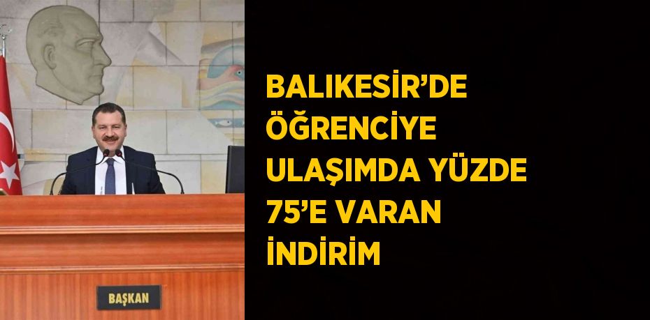 BALIKESİR’DE ÖĞRENCİYE ULAŞIMDA YÜZDE 75’E VARAN İNDİRİM