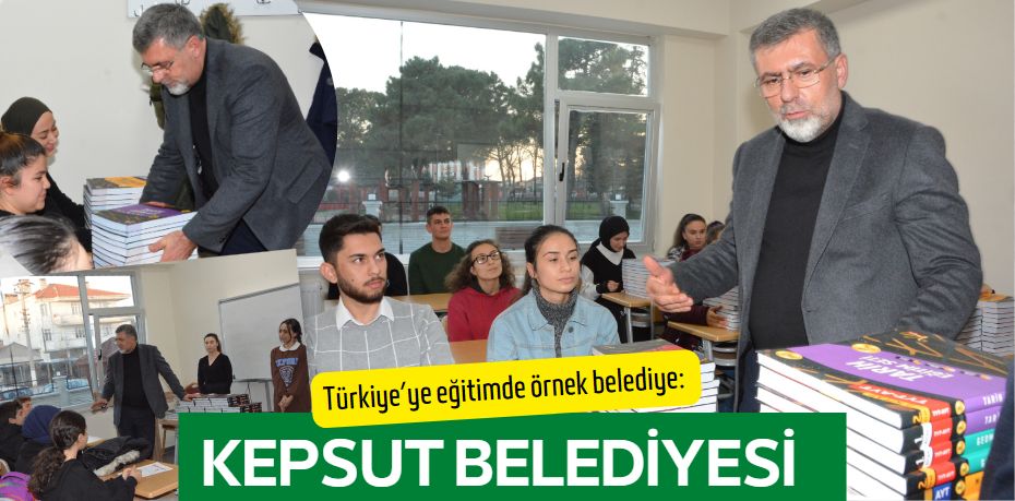 Türkiye’ye eğitimde örnek belediye:  KEPSUT BELEDİYESİ