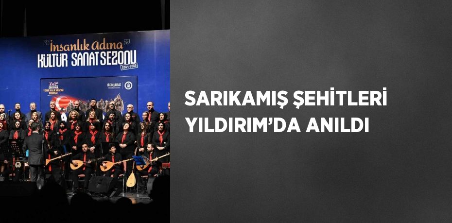 SARIKAMIŞ ŞEHİTLERİ YILDIRIM’DA ANILDI