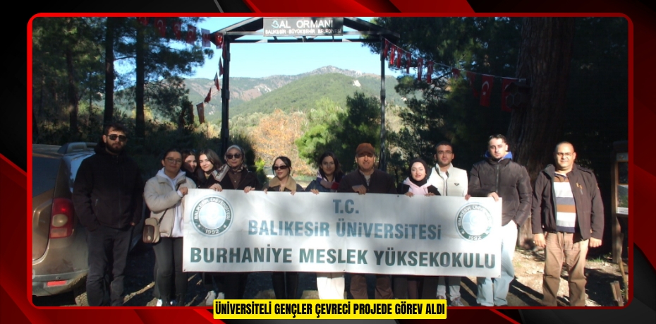 Üniversiteli gençler çevreci projede görev aldı