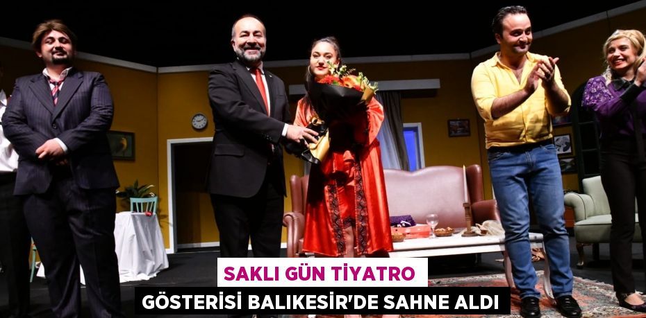 SAKLI GÜN TİYATRO GÖSTERİSİ BALIKESİR’DE SAHNE ALDI