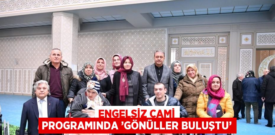 ENGELSİZ CAMİ PROGRAMINDA ’GÖNÜLLER BULUŞTU’