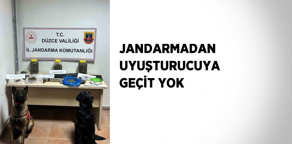 JANDARMADAN UYUŞTURUCUYA GEÇİT YOK