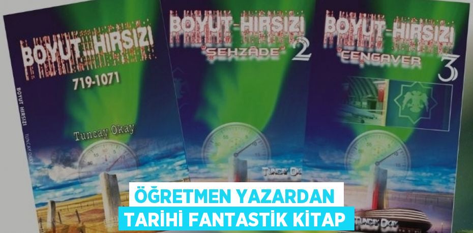 ÖĞRETMEN YAZARDAN TARİHİ FANTASTİK KİTAP