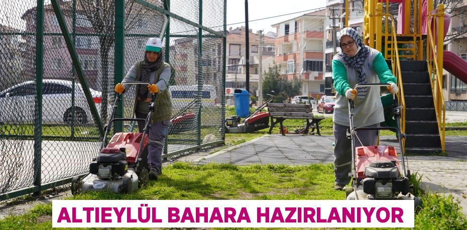 ALTIEYLÜL BAHARA HAZIRLANIYOR