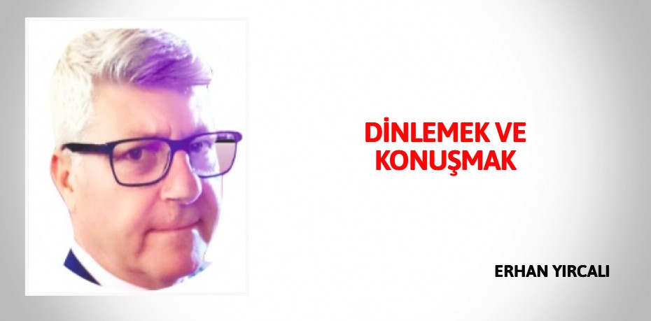 DİNLEMEK VE KONUŞMAK