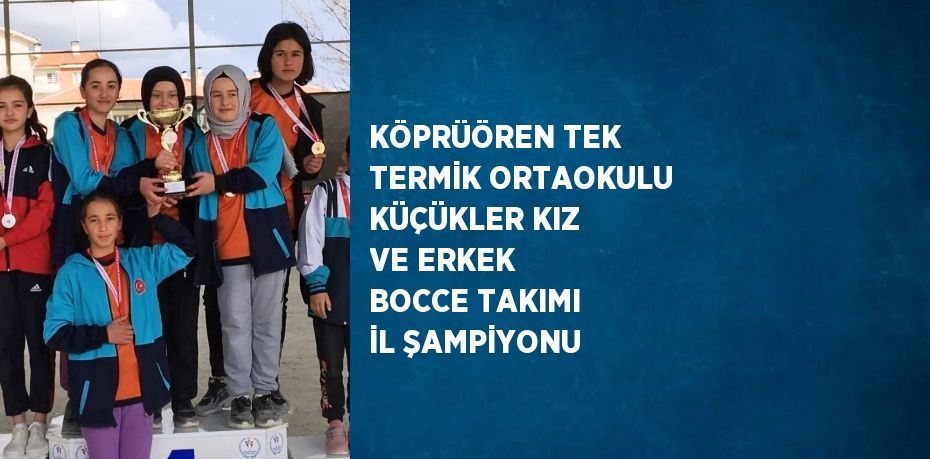 KÖPRÜÖREN TEK TERMİK ORTAOKULU KÜÇÜKLER KIZ VE ERKEK BOCCE TAKIMI İL ŞAMPİYONU