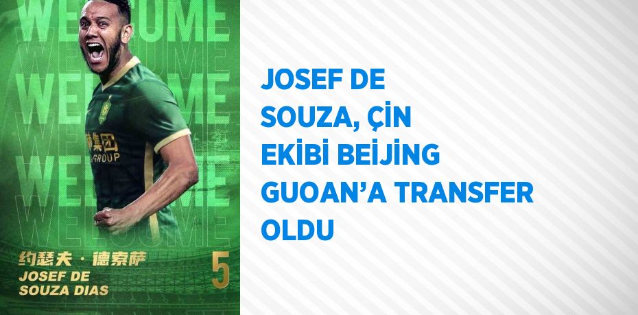 JOSEF DE SOUZA, ÇİN EKİBİ BEİJİNG GUOAN’A TRANSFER OLDU