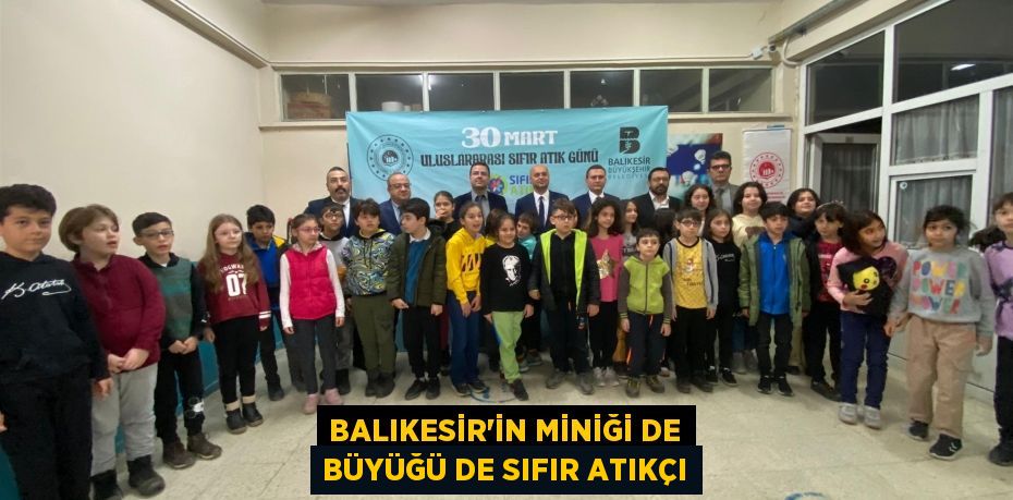 BALIKESİR’İN MİNİĞİ DE BÜYÜĞÜ DE SIFIR ATIKÇI