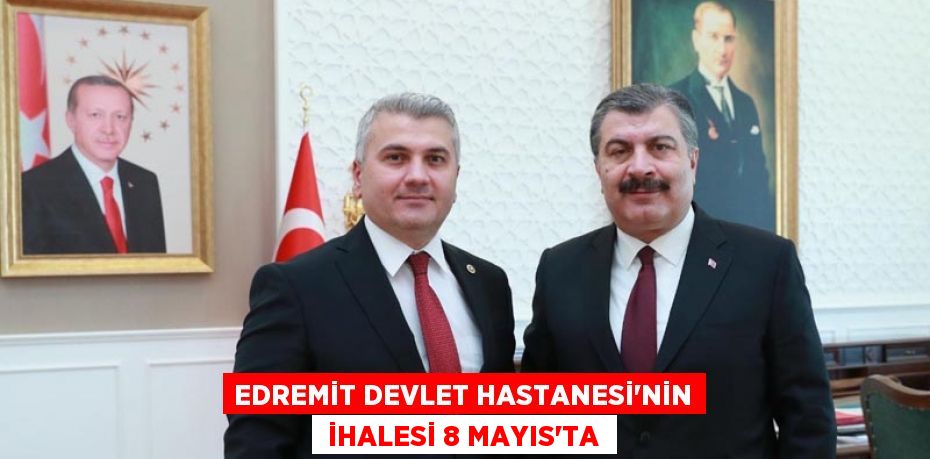 EDREMİT DEVLET HASTANESİ’NİN  İHALESİ 8 MAYIS’TA