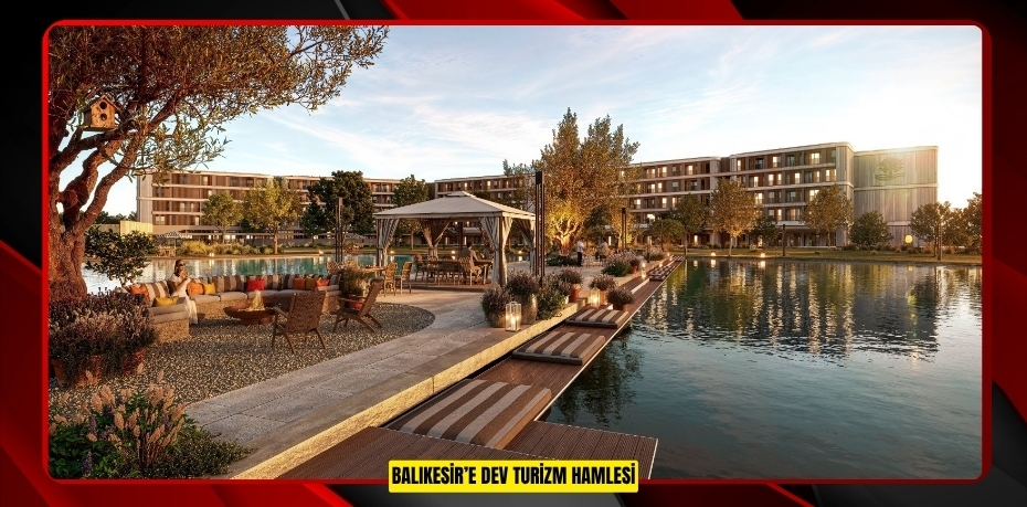 Balıkesir’e dev turizm hamlesi