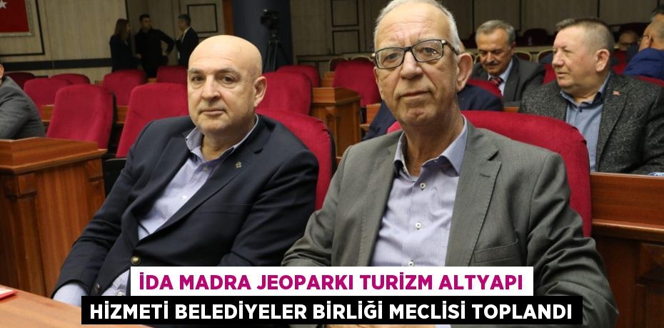 İda Madra Jeoparkı Turizm Altyapı Hizmeti Belediyeler Birliği Meclisi Toplandı