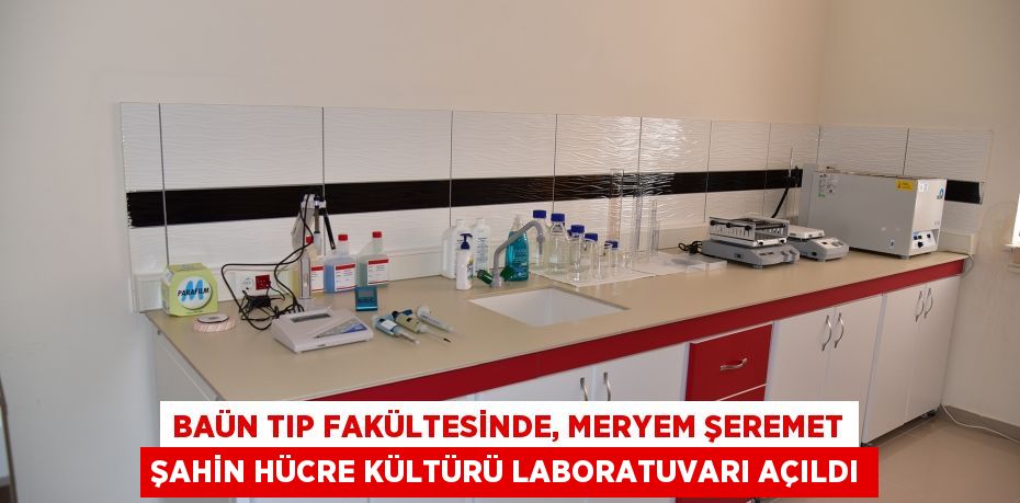 BAÜN Tıp Fakültesinde, Meryem Şeremet Şahin Hücre Kültürü Laboratuvarı Açıldı