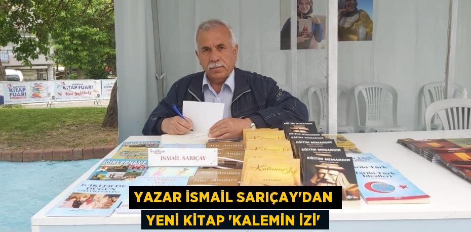 Yazar İsmail Sarıçay'dan yeni kitap 'Kalemin İzi'