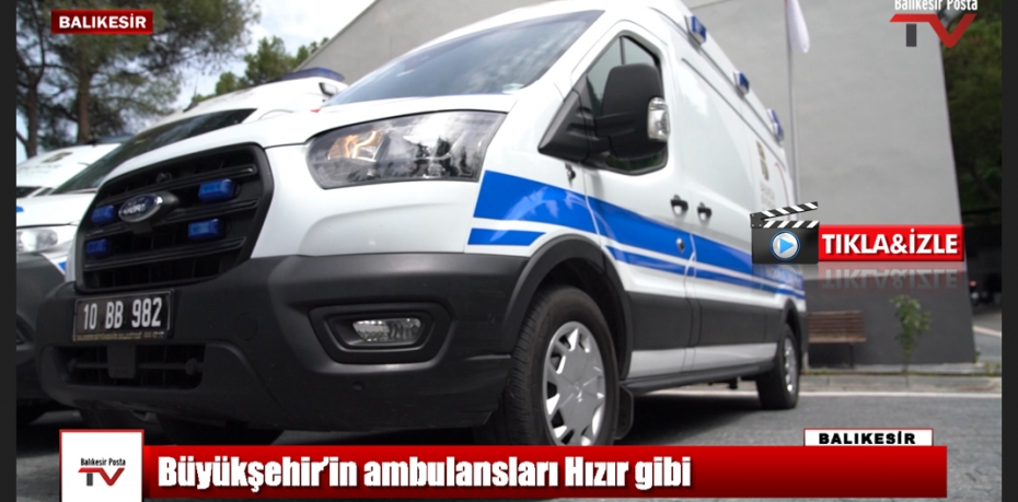 Büyükşehir Belediyesi’nin ambulansları      binlerce hastayı nakil etti