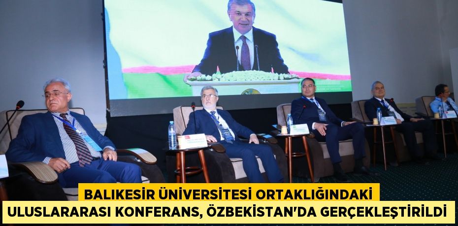 Balıkesir Üniversitesi Ortaklığındaki Uluslararası Konferans, Özbekistan’da Gerçekleştirildi