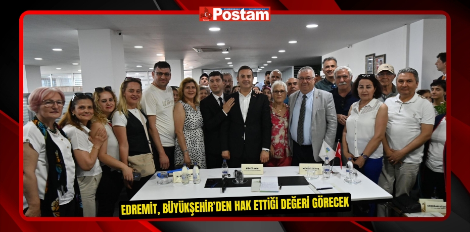 Edremit, Büyükşehir’den hak ettiği değeri görecek  