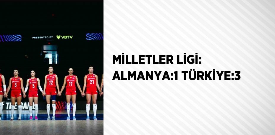 MİLLETLER LİGİ: ALMANYA:1 TÜRKİYE:3