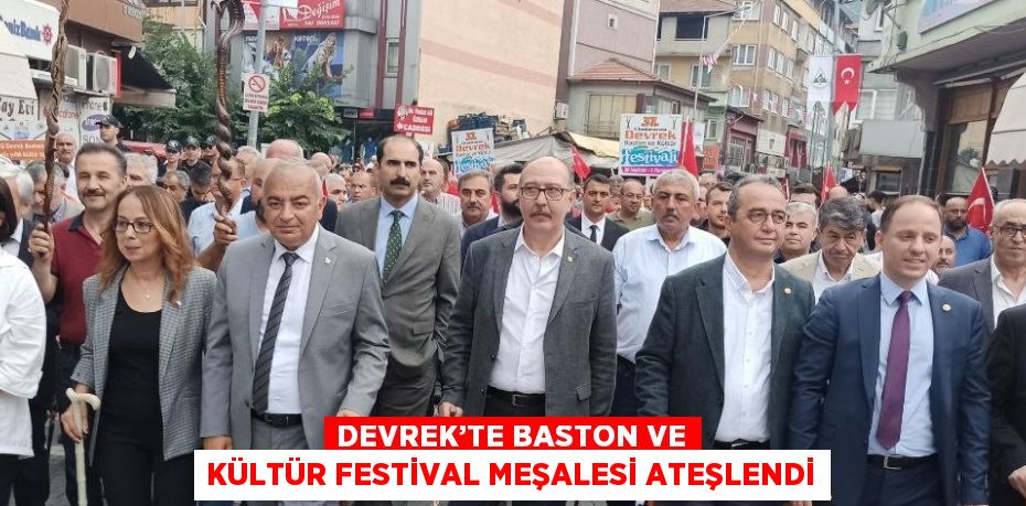 DEVREK’TE BASTON VE KÜLTÜR FESTİVAL MEŞALESİ ATEŞLENDİ