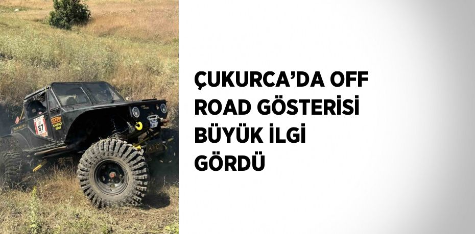 ÇUKURCA’DA OFF ROAD GÖSTERİSİ BÜYÜK İLGİ GÖRDÜ