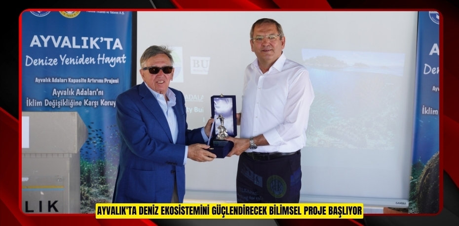 AYVALIK'TA DENİZ EKOSİSTEMİNİ GÜÇLENDİRECEK BİLİMSEL PROJE BAŞLIYOR