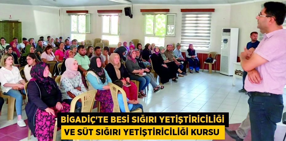 Bigadiç’te Besi Sığırı Yetiştiriciliği ve Süt Sığırı Yetiştiriciliği Kursu